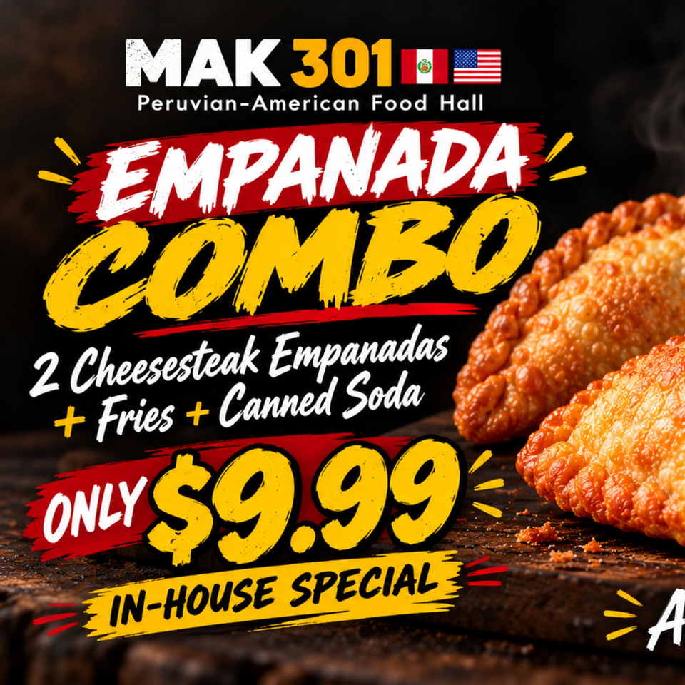 Promotional graphic for MAK301 Peruvian-American Food Hall featuring cheesesteak empanadas, fries, soda, and a $9.99 in-house special.